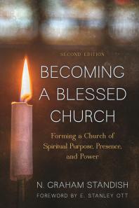 Becoming a Blessed Church : Forming a Church of Spiritual Purpose, Presence, and Power
