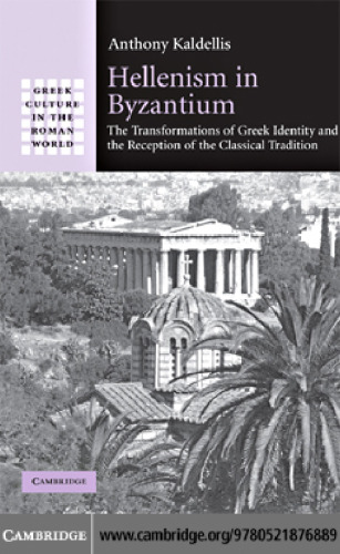 Hellenism in Byzantium: The Transformations of Greek Identity and the Reception of the Classical Tradition