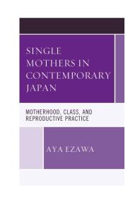 Single Mothers in Contemporary Japan : Motherhood, Class, and Reproductive Practice