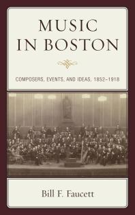 Music in Boston : Composers, Events, and Ideas, 1852–1918
