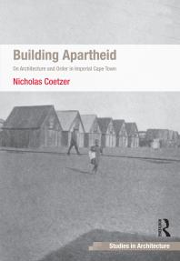 Building Apartheid : On Architecture and Order in Imperial Cape Town