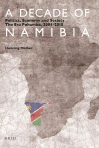 A Decade of Namibia : Politics, Economy and Society - the Era Pohamba, 2004-2015