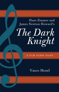 Hans Zimmer and James Newton Howard's the Dark Knight : A Film Score Guide