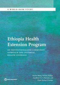 Ethiopia Health Extension Program : An Institutionalized Community Approach for Universal Health Coverage