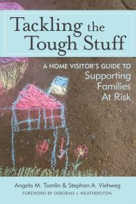 Tackling the Tough Stuff : A Home Visitor's Guide to Supporting Families at Risk