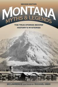 Montana Myths and Legends : The True Stories behind History’s Mysteries