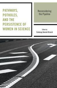 Pathways, Potholes, and the Persistence of Women in Science : Reconsidering the Pipeline