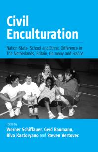 Civil Enculturation : Nation-State, School and Ethnic Difference in the Netherlands, Britain, Germany, and France