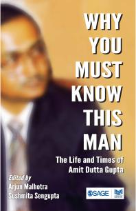 Why You Must Know This Man : The Life and Times of Amit Dutta Gupta