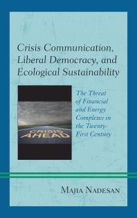 Crisis Communication, Liberal Democracy, and Ecological Sustainability : The Threat of Financial and Energy Complexes in the Twenty-First Century