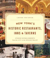 New York's Historic Restaurants, Inns & Taverns : Storied Establishments from the City to the Hudson Valley