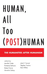 Human, All Too (Post)Human : The Humanities after Humanism