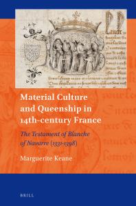 Material Culture and Queenship in 14th-Century France : The Testament of Blanche of Navarre (1331-1398)
