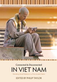 Connected and Disconnected in Viet Nam : Remaking Social Relations in a Post-Socialist Nation