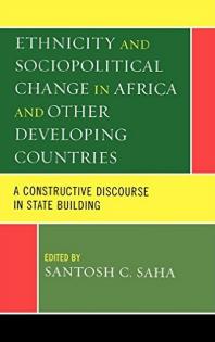 Ethnicity and Sociopolitical Change in Africa and Other Developing Countries : A Constructive Discourse in State Building
