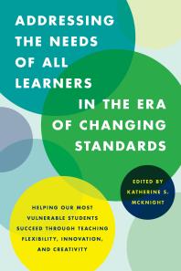 Addressing the Needs of All Learners in the Era of Changing Standards : Helping Our Most Vulnerable Students Succeed through Teaching Flexibility, Innovation, and Creativity