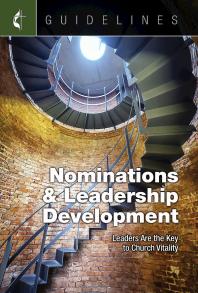 Guidelines Nominations and Leadership Development : Leaders Are the Key to Church Vitality