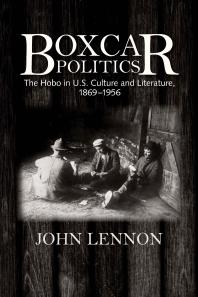 Boxcar Politics : The Hobo in U.S. Culture and Literature, 1869-1956