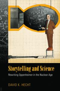 Storytelling and Science : Rewriting Oppenheimer in the Nuclear Age