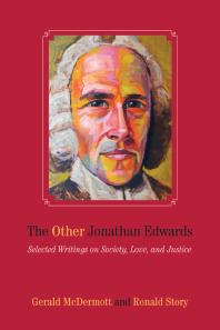 The Other Jonathan Edwards : Selected Writings on Society, Love, and Justice