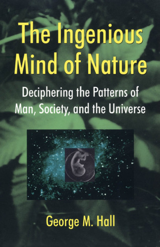 The Ingenious Mind of Nature: Deciphering the Patterns of Man, Society, and the Universe