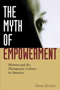 The Myth of Empowerment : Women and the Therapeutic Culture in America