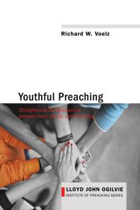 Youthful Preaching : Strengthening the Relationship between Youth, Adults, and Preaching