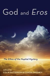 God and Eros : The Ethos of the Nuptial Mystery