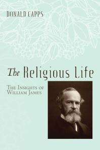 The Religious Life : The Insights of William James