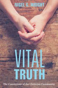 Vital Truth : The Convictions of the Christian Community