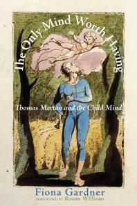 The Only Mind Worth Having : Thomas Merton and the Child Mind