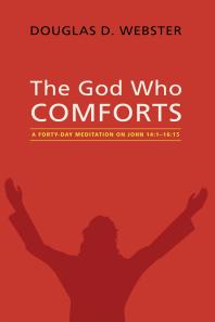 The God Who Comforts : A Forty-Day Meditation on John 14:1—16:15