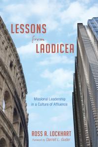 Lessons from Laodicea : Missional Leadership in a Culture of Affluence