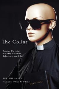 The Collar : Reading Christian Ministry in Fiction, Television, and Film