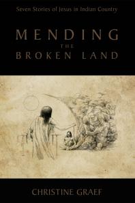Mending the Broken Land : Seven Stories of Jesus in Indian Country