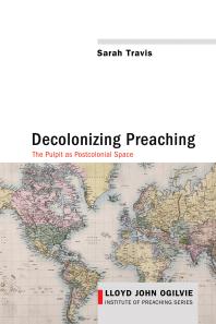 Decolonizing Preaching : Decolonizing Preaching The Pulpit as Postcolonial Space