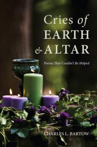 Cries of Earth and Altar : Poems That Couldn’t Be Helped