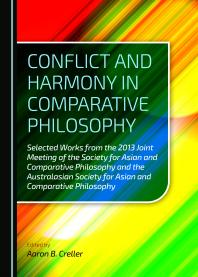 Conflict and Harmony in Comparative Philosophy : Selected Works from the 2013 Joint Meeting of the Society for Asian and Comparative Philosophy and the Australasian Society for Asian and Comparative Philosophy