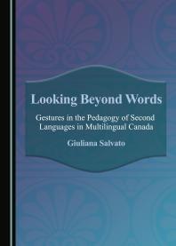 Looking Beyond Words : Gestures in the Pedagogy of Second Languages in Multilingual Canada