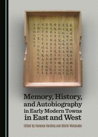 Memory, History, and Autobiography in Early Modern Towns in East and West
