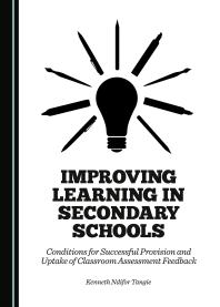 Improving Learning in Secondary Schools : Conditions for Successful Provision and Uptake of Classroom Assessment Feedback