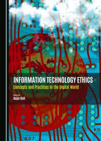 Information Technology Ethics : Concepts and Practices in the Digital World