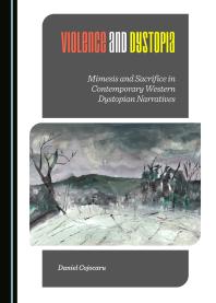 Violence and Dystopia : Mimesis and Sacrifice in Contemporary Western Dystopian Narratives
