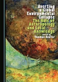 Averting a Global Environmental Collapse : The Role of Anthropology and Local Knowledge