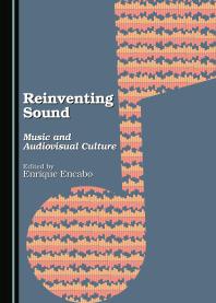 Reinventing Sound : Music and Audiovisual Culture