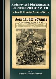 Authority and Displacement in the English-Speaking World (Volume II : Exploring American Shores)