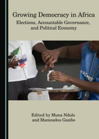 Growing Democracy in Africa : Elections, Accountable Governance, and Political Economy