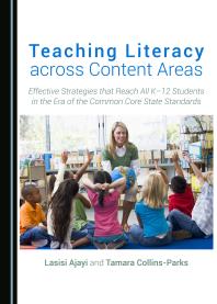 Teaching Literacy across Content Areas : Effective Strategies that Reach All K–12 Students in the Era of the Common Core State Standards