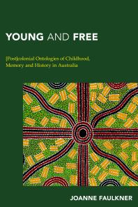 Young and Free : [Post]colonial Ontologies of Childhood, Memory and History in Australia