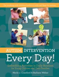 Autism Intervention Every Day! : Embedding Activities in Daily Routines for Young Children and Their Families